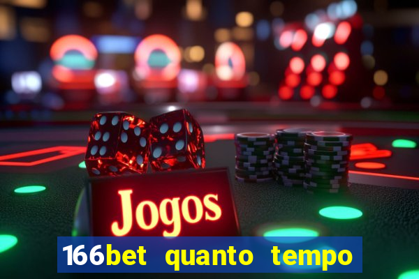 166bet quanto tempo demora para cair na conta